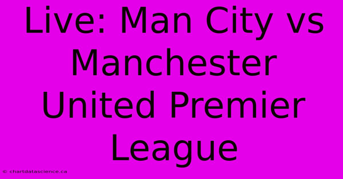 Live: Man City Vs Manchester United Premier League