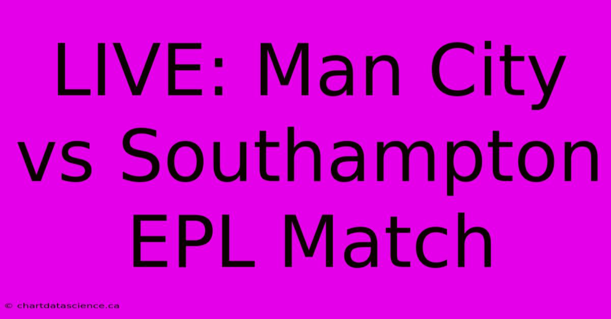 LIVE: Man City Vs Southampton EPL Match