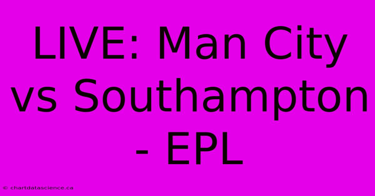 LIVE: Man City Vs Southampton - EPL