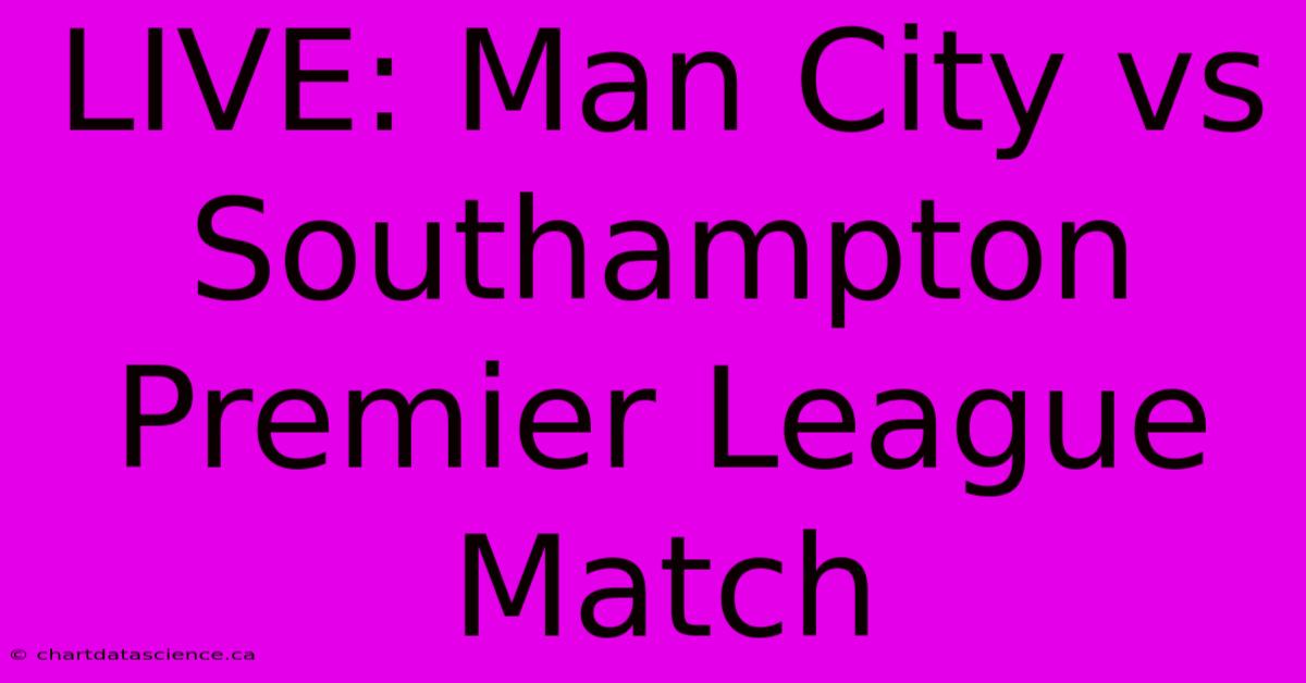 LIVE: Man City Vs Southampton Premier League Match 