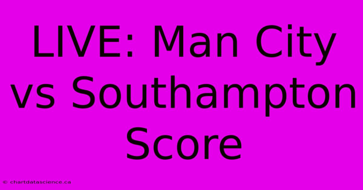 LIVE: Man City Vs Southampton Score