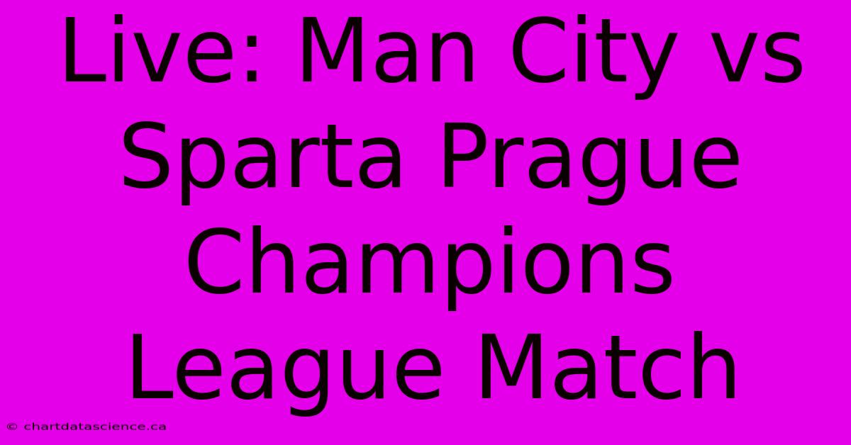 Live: Man City Vs Sparta Prague Champions League Match