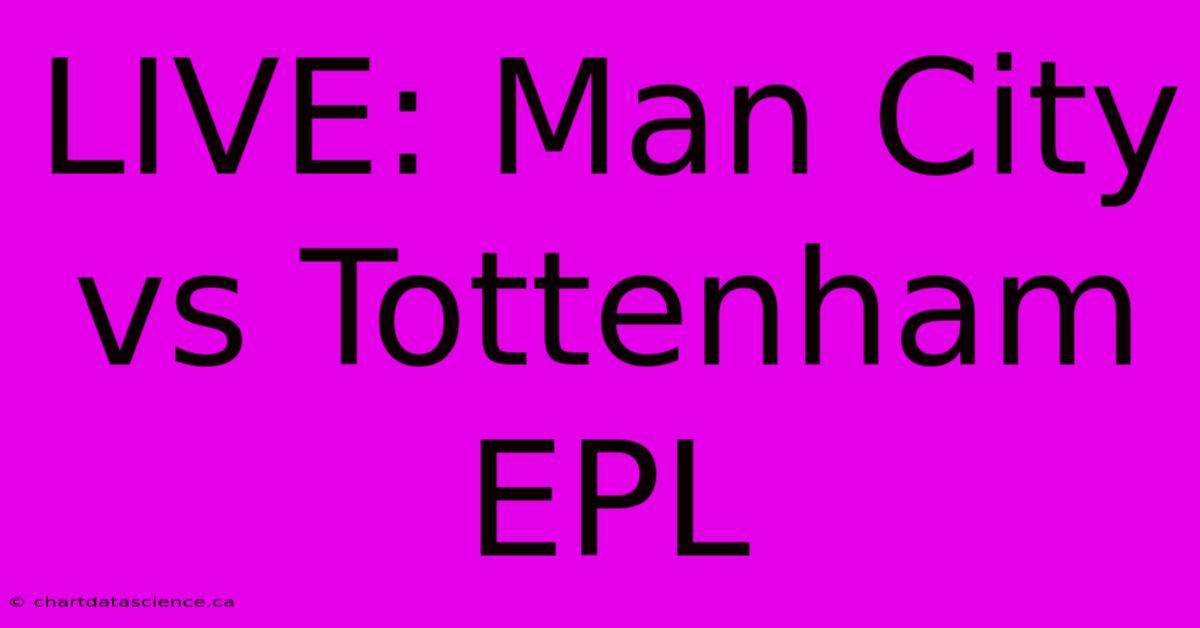 LIVE: Man City Vs Tottenham EPL