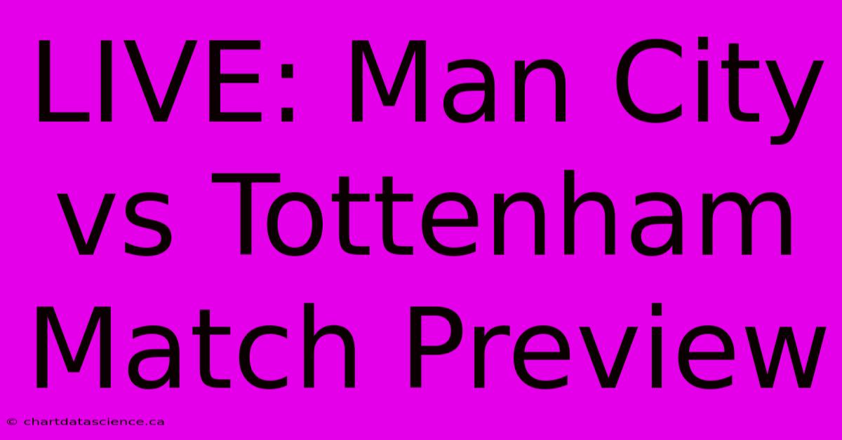 LIVE: Man City Vs Tottenham Match Preview