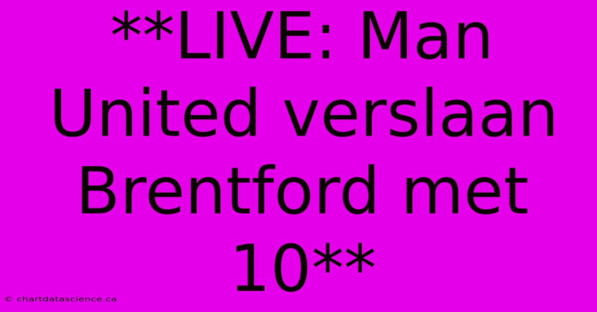 **LIVE: Man United Verslaan Brentford Met 10**