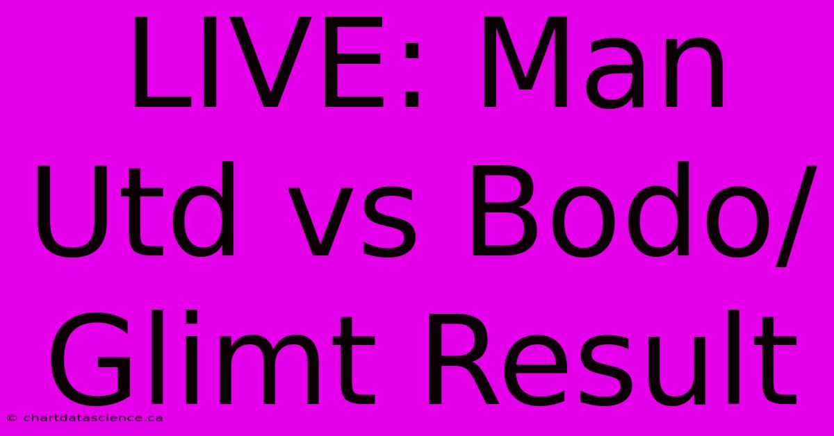 LIVE: Man Utd Vs Bodo/Glimt Result