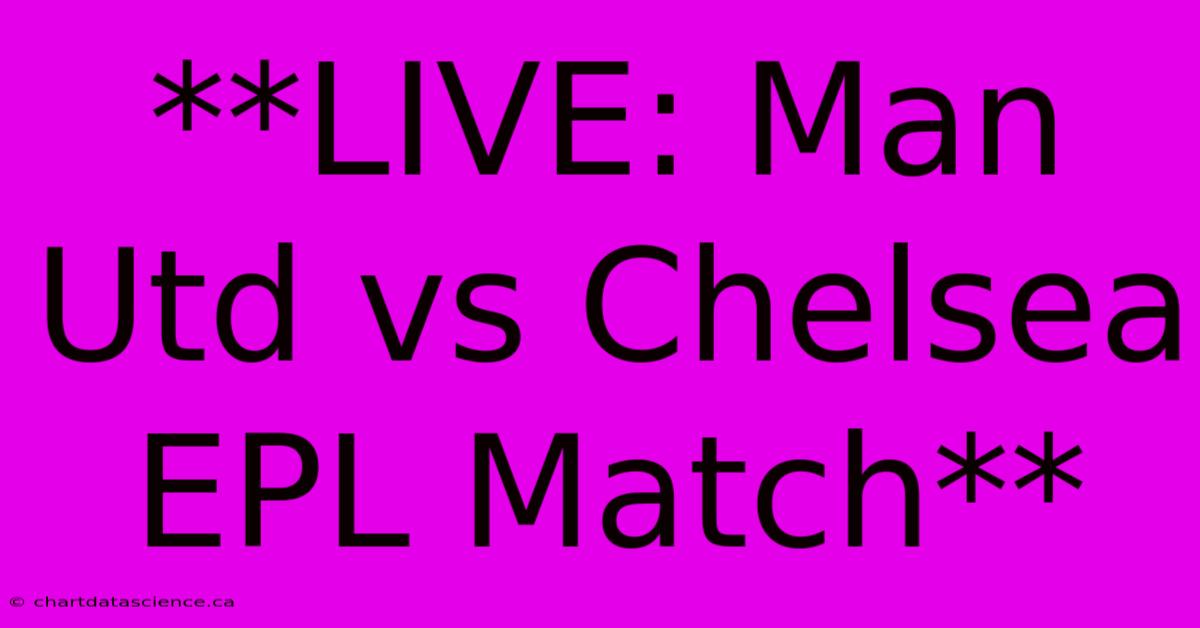 **LIVE: Man Utd Vs Chelsea EPL Match**