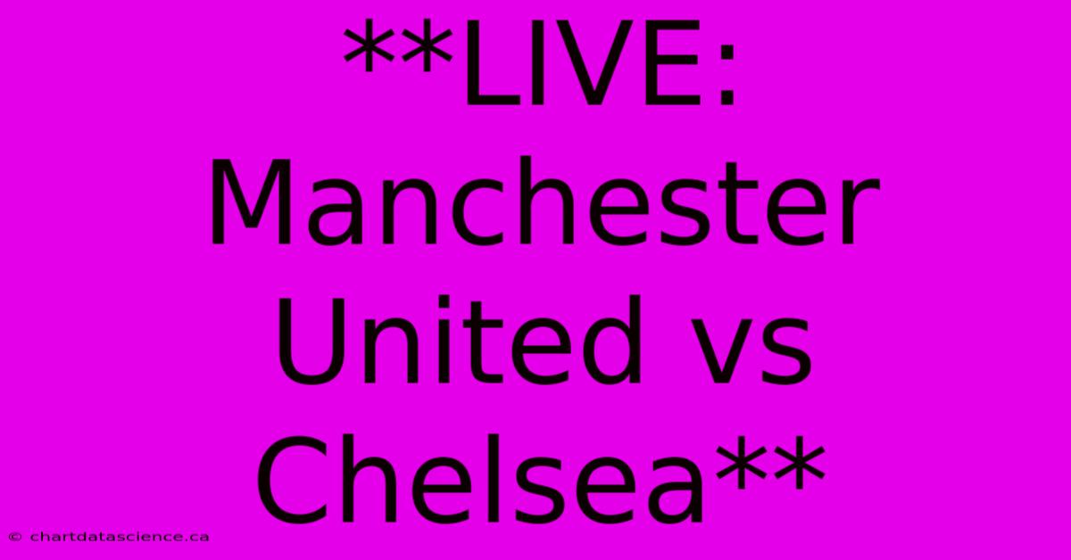 **LIVE: Manchester United Vs Chelsea**