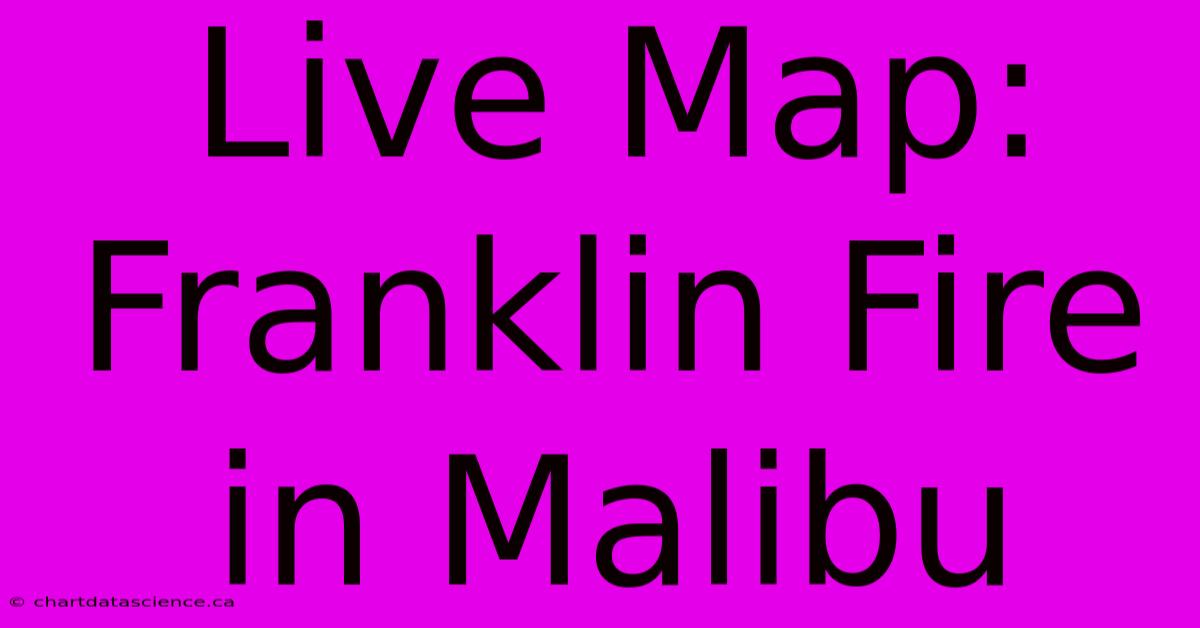 Live Map: Franklin Fire In Malibu