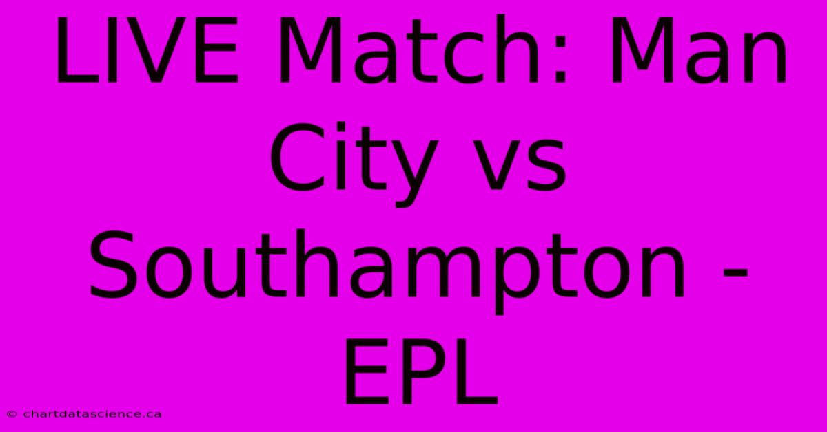 LIVE Match: Man City Vs Southampton - EPL