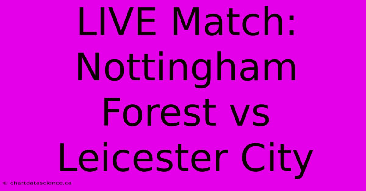 LIVE Match: Nottingham Forest Vs Leicester City 