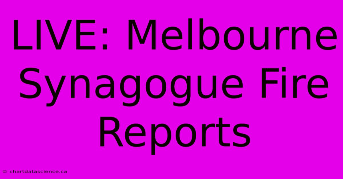 LIVE: Melbourne Synagogue Fire Reports