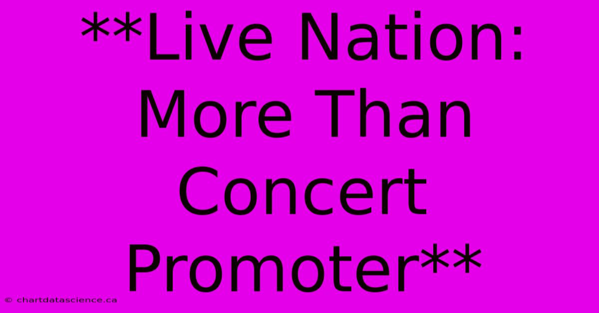 **Live Nation: More Than Concert Promoter** 