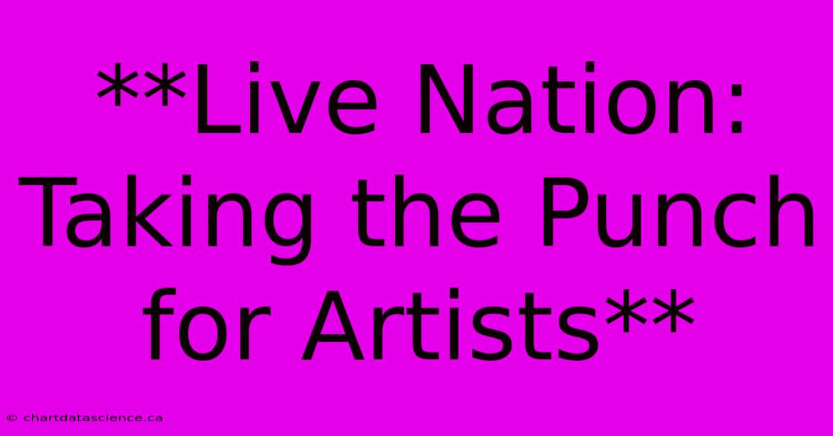 **Live Nation: Taking The Punch For Artists**