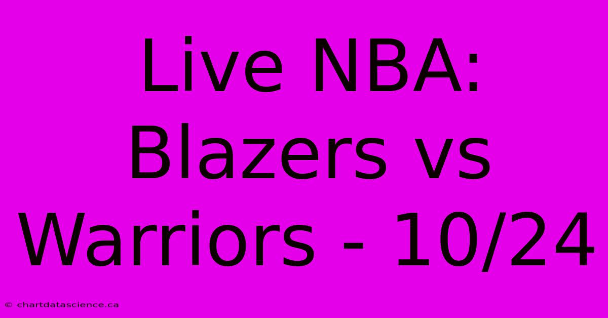 Live NBA: Blazers Vs Warriors - 10/24