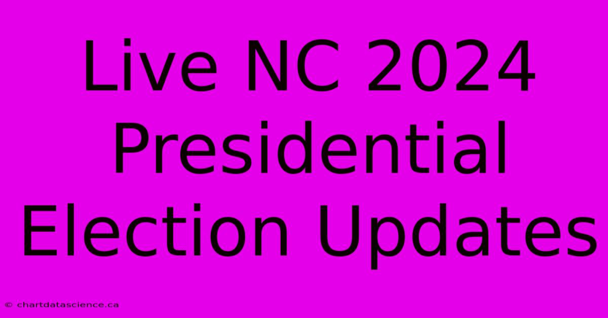 Live NC 2024 Presidential Election Updates