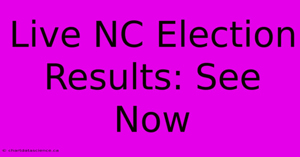 Live NC Election Results: See Now 