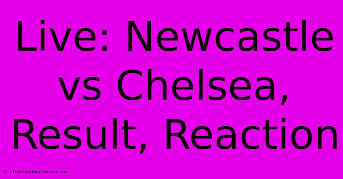 Live: Newcastle Vs Chelsea, Result, Reaction