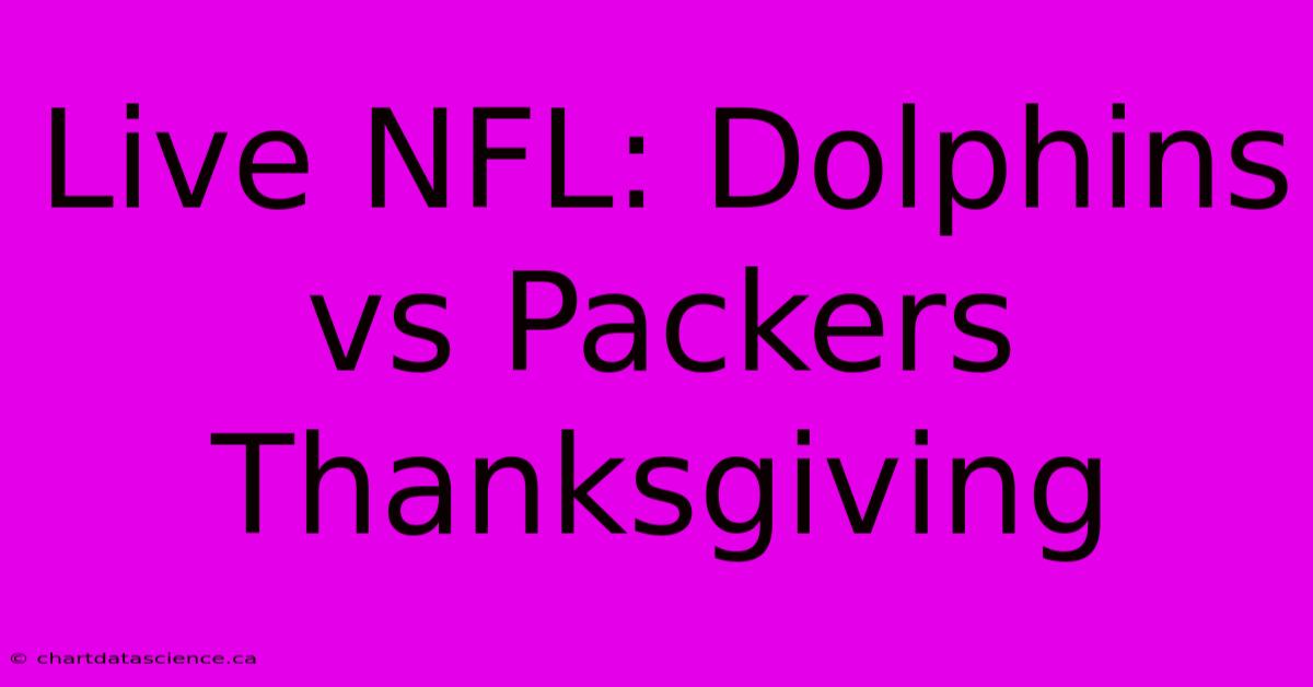 Live NFL: Dolphins Vs Packers Thanksgiving