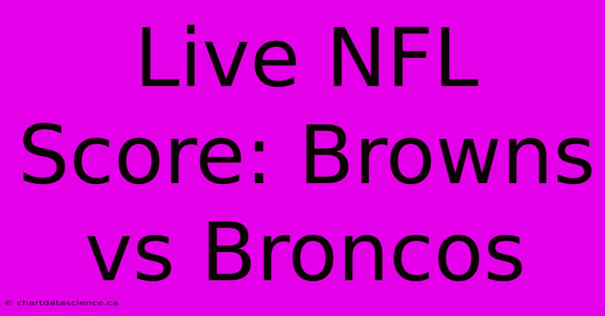 Live NFL Score: Browns Vs Broncos