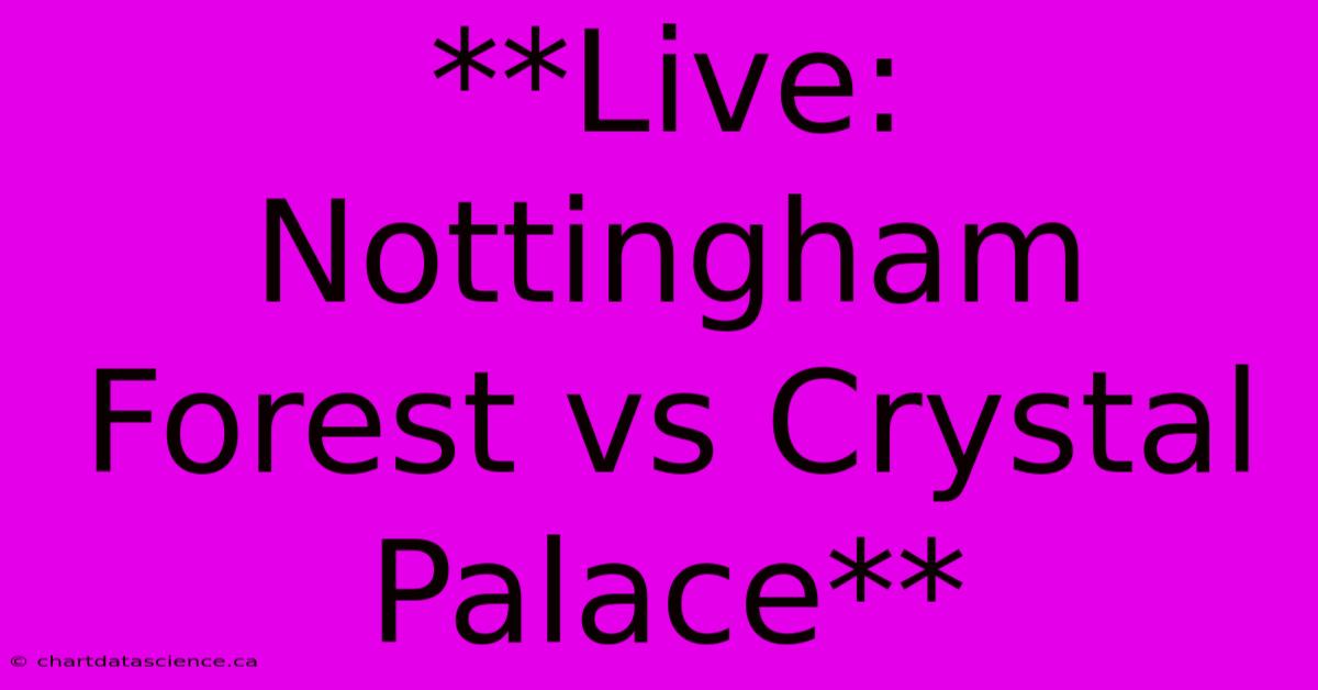 **Live: Nottingham Forest Vs Crystal Palace**