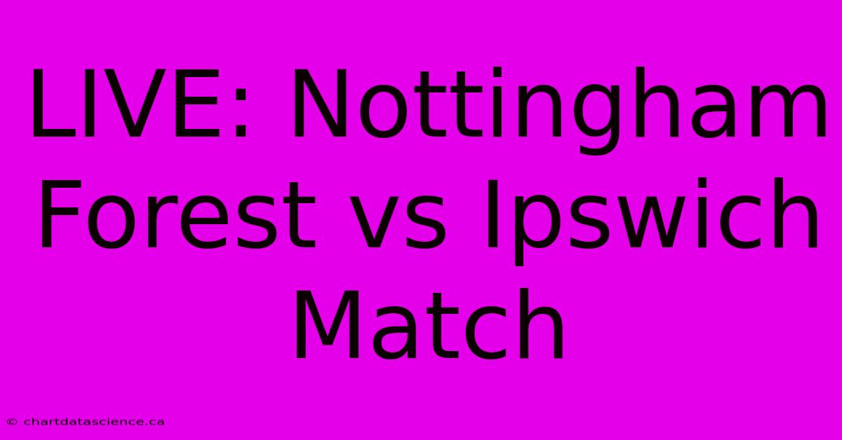 LIVE: Nottingham Forest Vs Ipswich Match