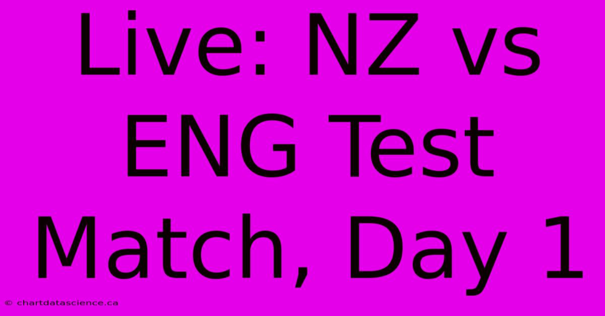 Live: NZ Vs ENG Test Match, Day 1