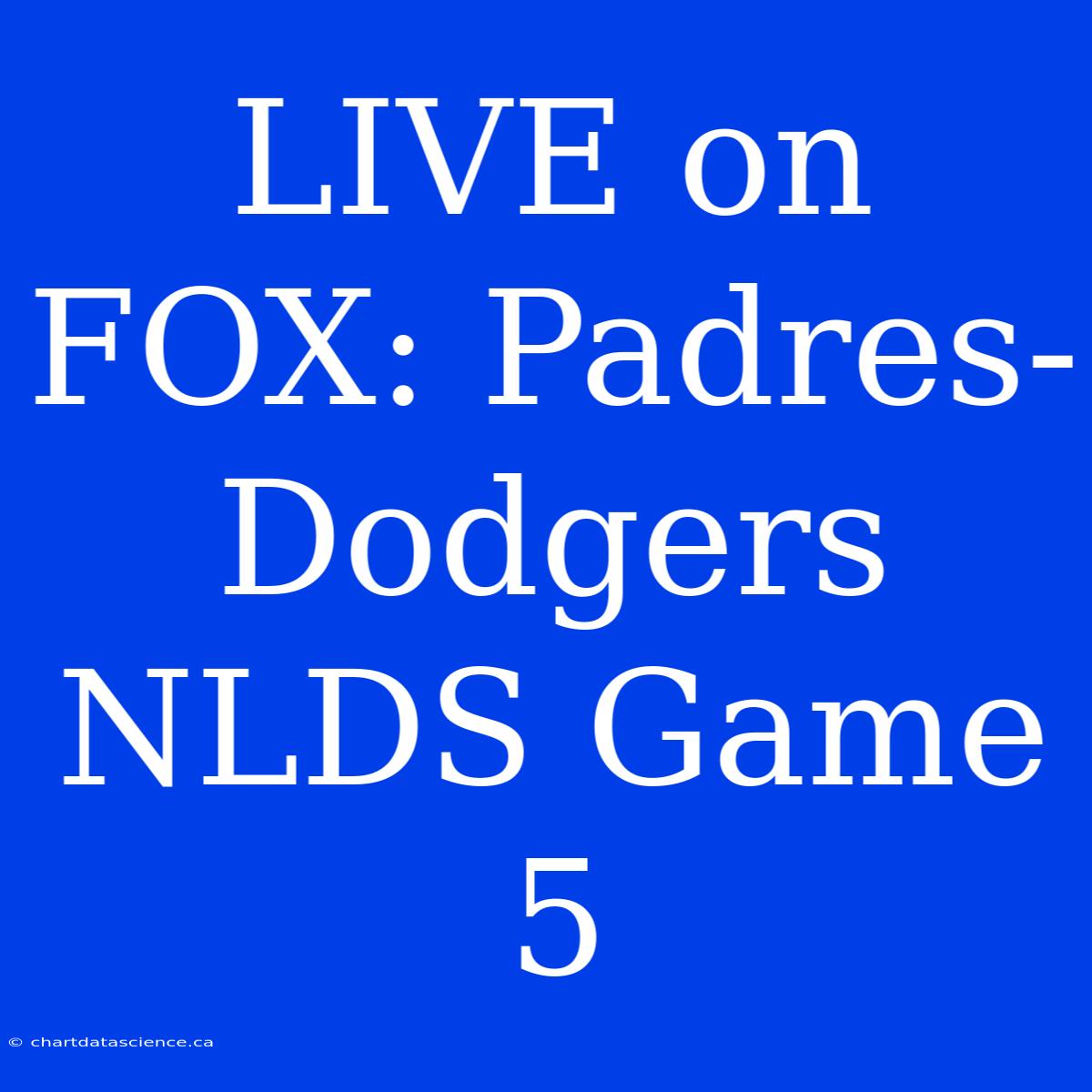 LIVE On FOX: Padres-Dodgers NLDS Game 5