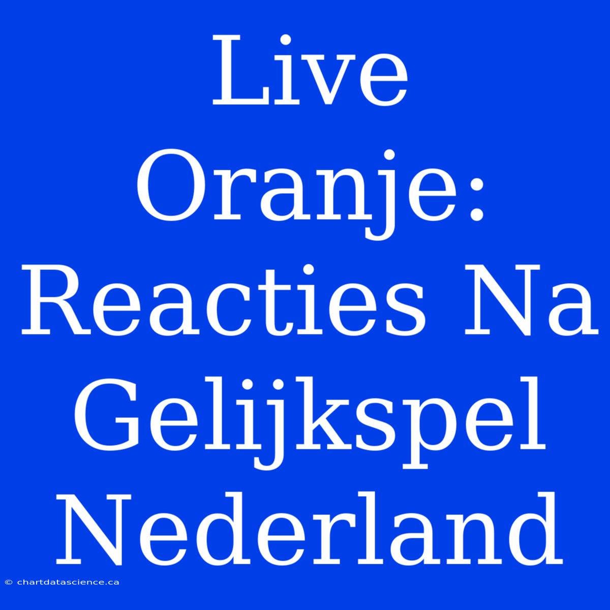 Live Oranje: Reacties Na Gelijkspel Nederland