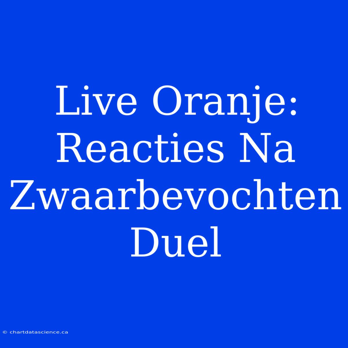 Live Oranje: Reacties Na Zwaarbevochten Duel