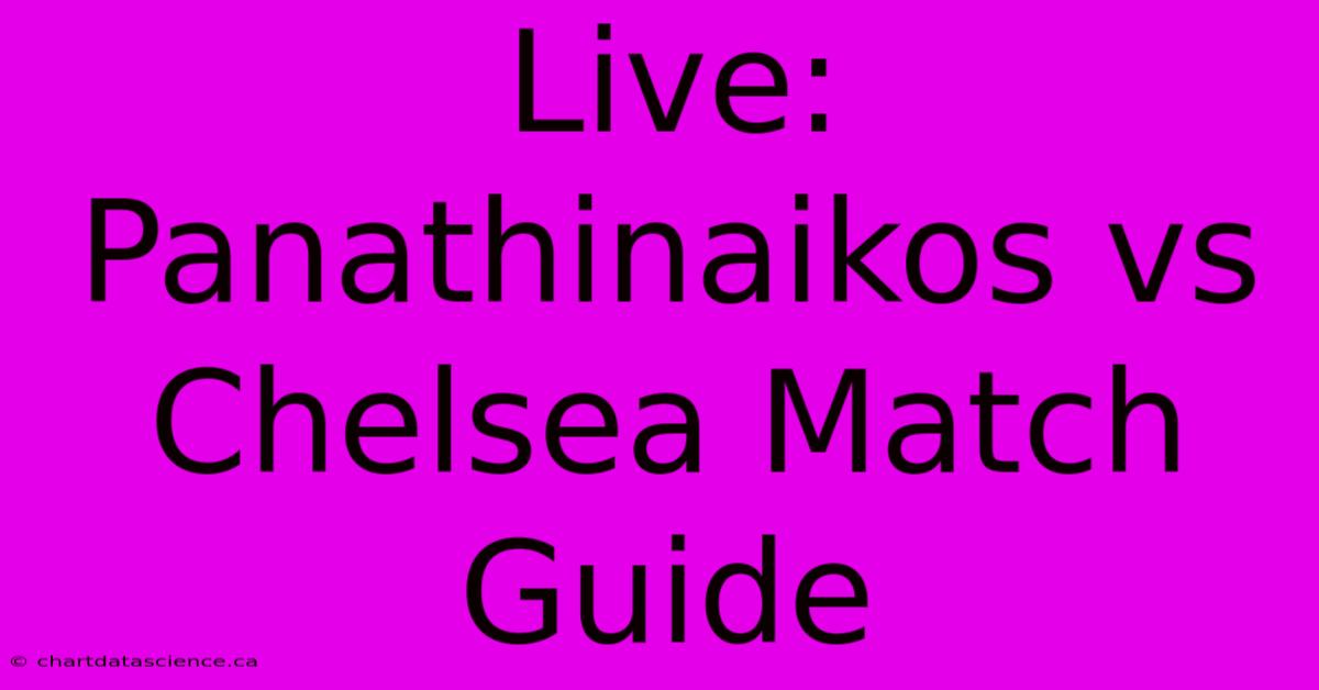 Live: Panathinaikos Vs Chelsea Match Guide