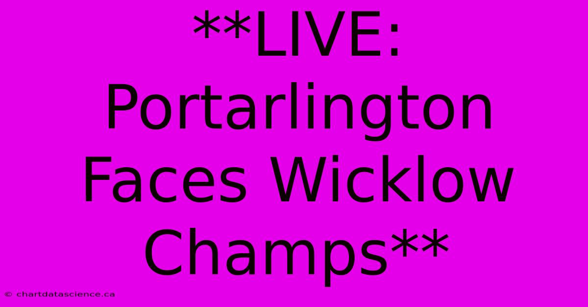 **LIVE: Portarlington Faces Wicklow Champs**