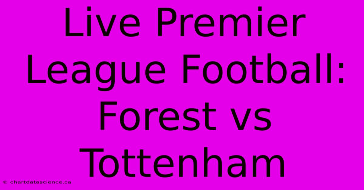 Live Premier League Football: Forest Vs Tottenham