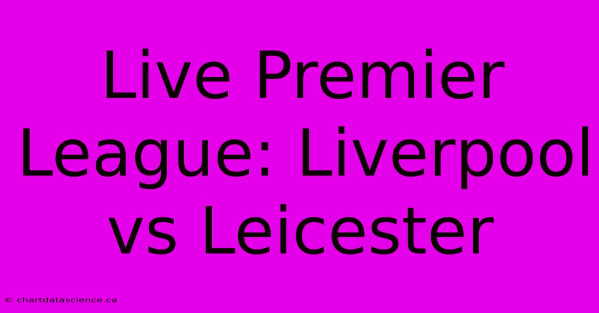 Live Premier League: Liverpool Vs Leicester