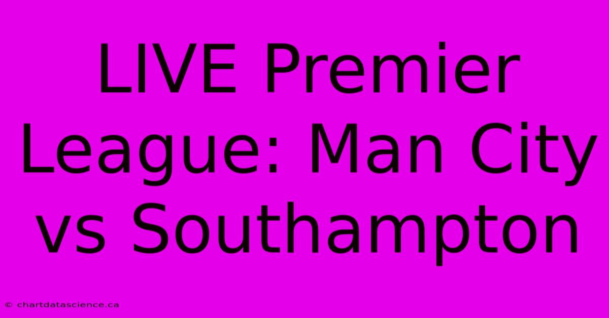 LIVE Premier League: Man City Vs Southampton