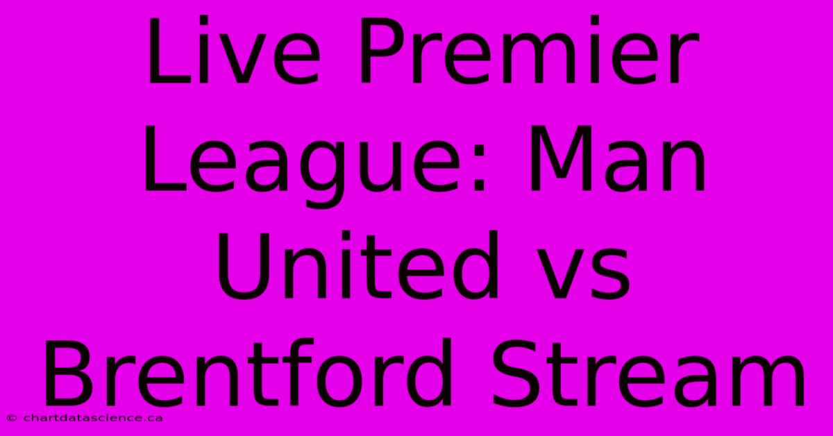 Live Premier League: Man United Vs Brentford Stream