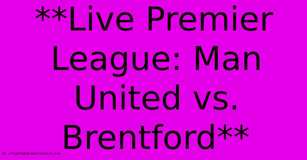 **Live Premier League: Man United Vs. Brentford** 