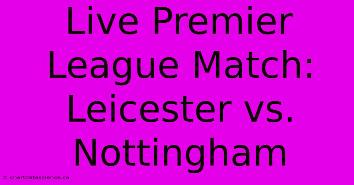 Live Premier League Match: Leicester Vs. Nottingham