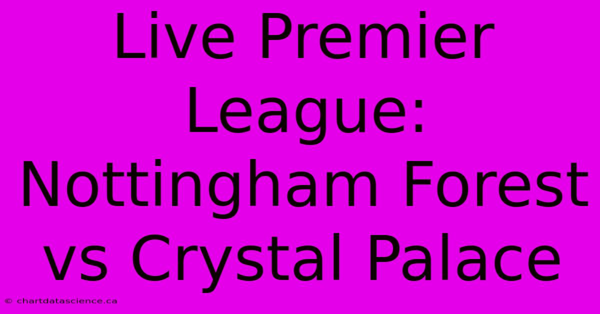 Live Premier League: Nottingham Forest Vs Crystal Palace