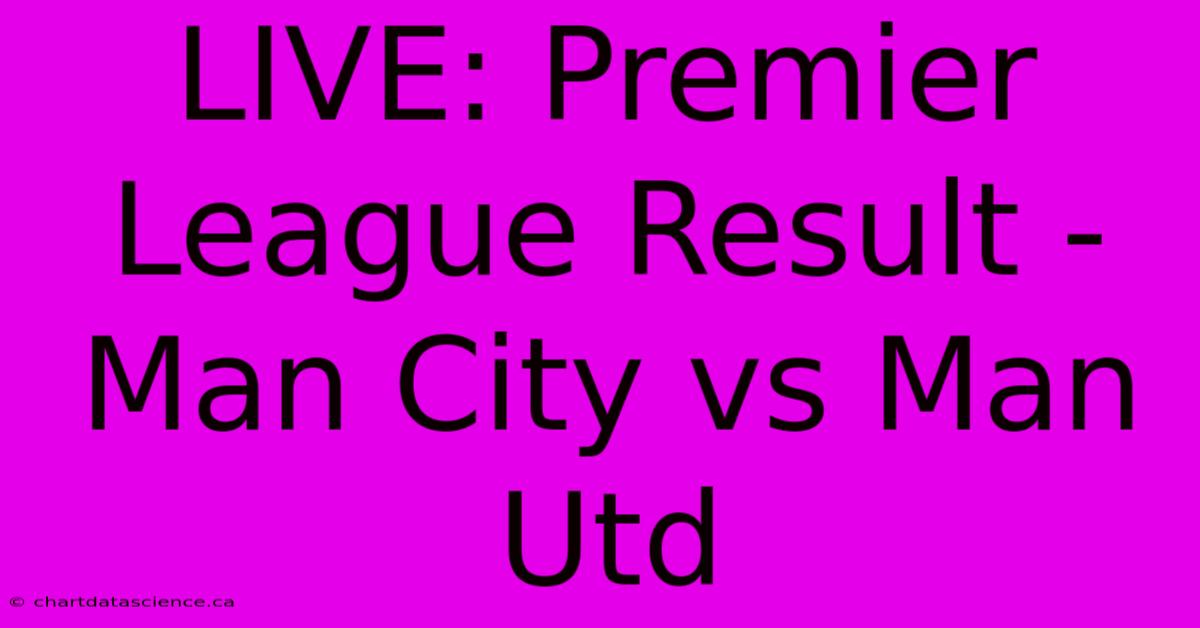 LIVE: Premier League Result - Man City Vs Man Utd