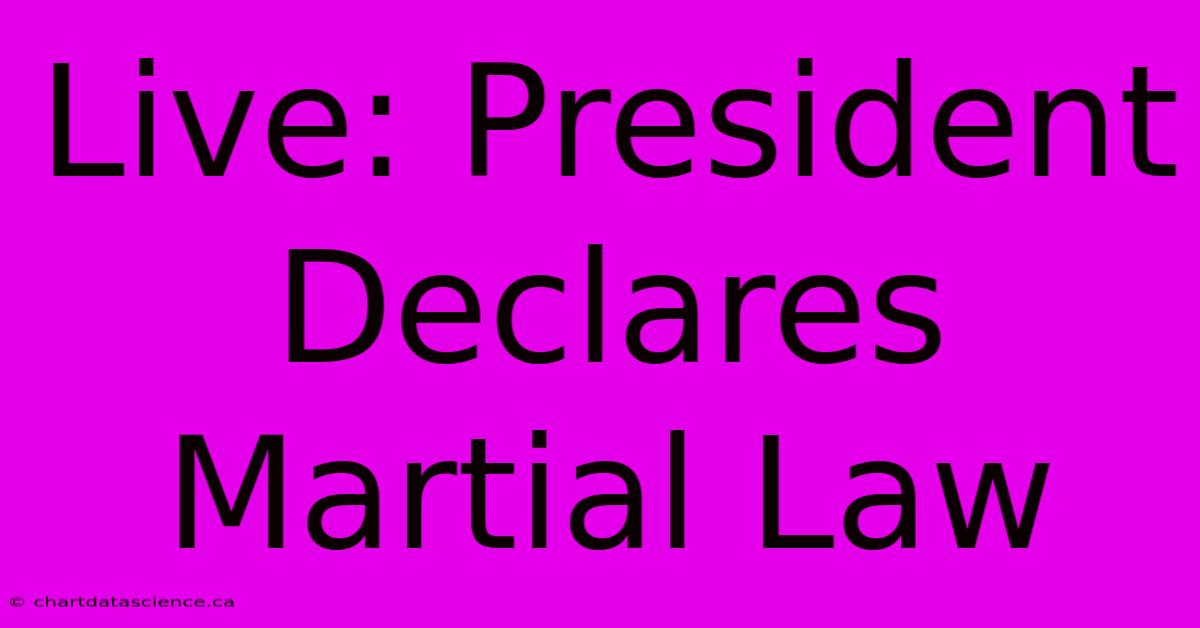 Live: President Declares Martial Law