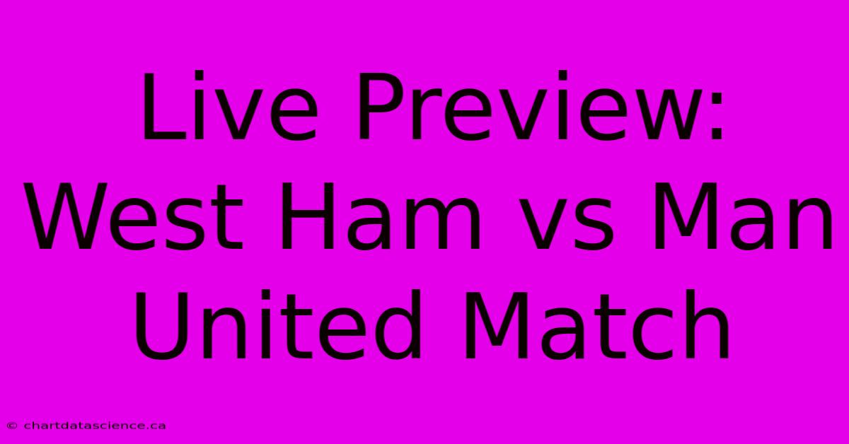 Live Preview: West Ham Vs Man United Match