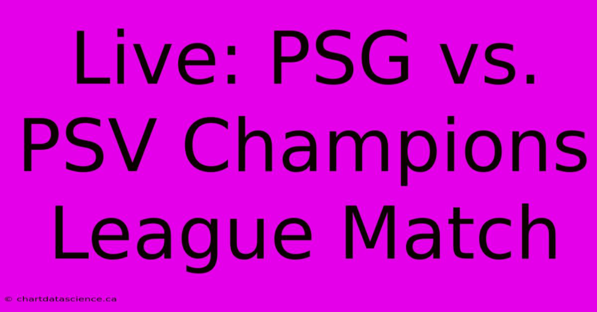 Live: PSG Vs. PSV Champions League Match 