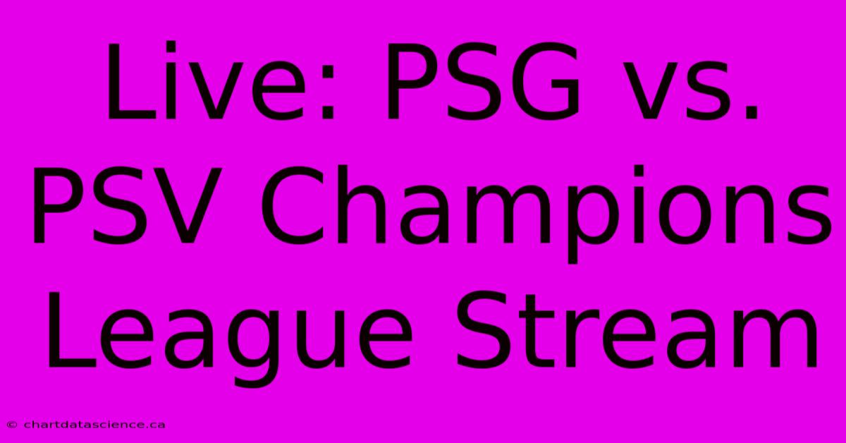 Live: PSG Vs. PSV Champions League Stream