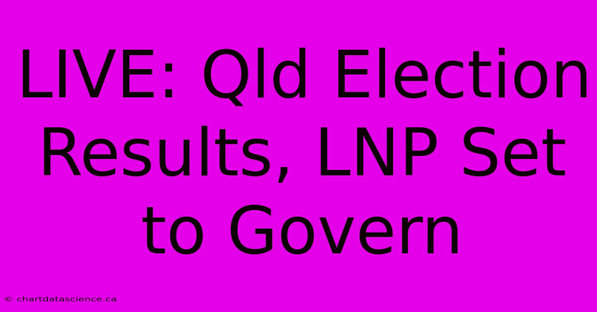 LIVE: Qld Election Results, LNP Set To Govern