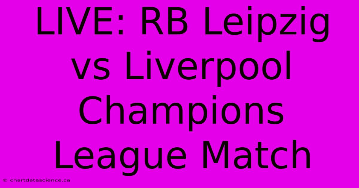 LIVE: RB Leipzig Vs Liverpool Champions League Match