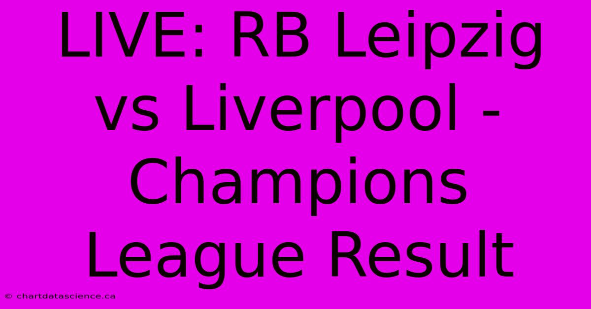 LIVE: RB Leipzig Vs Liverpool - Champions League Result