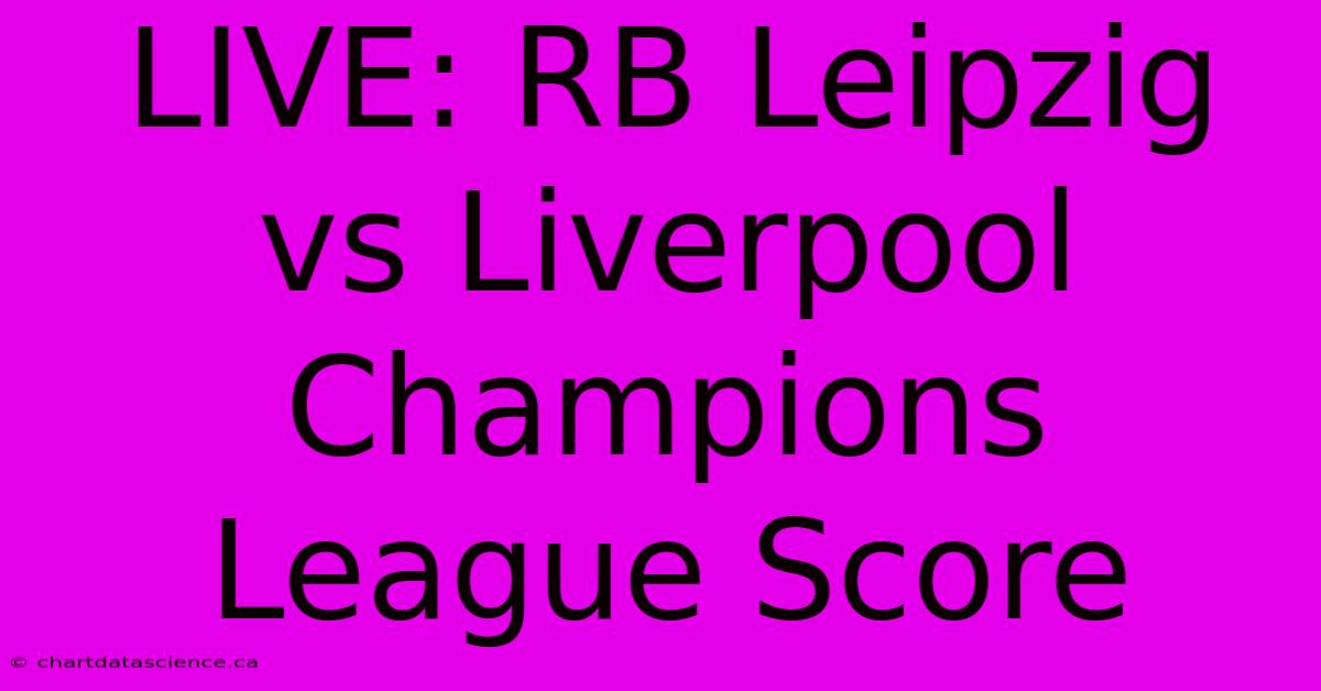 LIVE: RB Leipzig Vs Liverpool Champions League Score