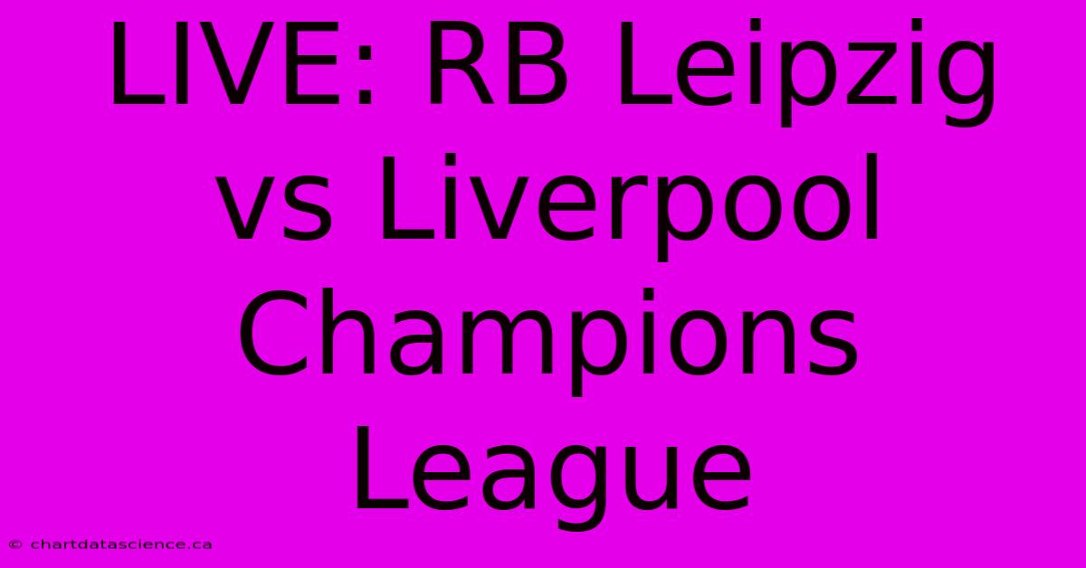 LIVE: RB Leipzig Vs Liverpool Champions League