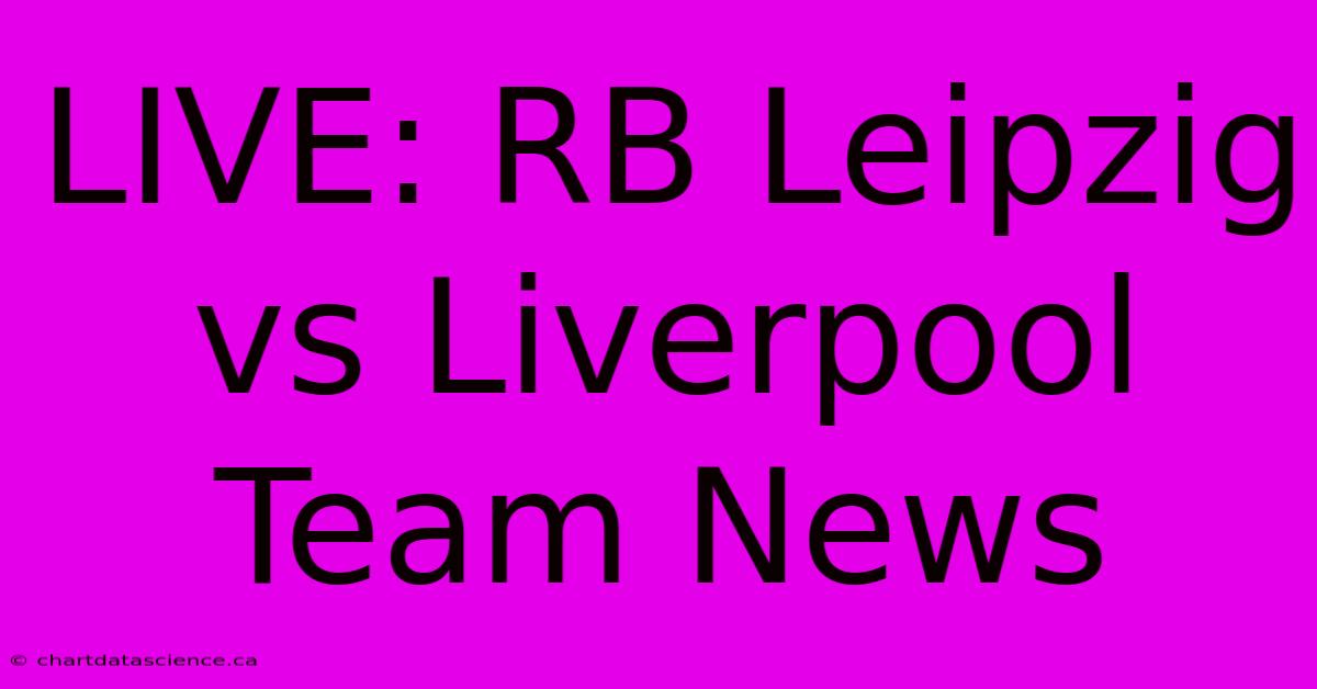 LIVE: RB Leipzig Vs Liverpool Team News